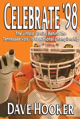 Celebrate '98: Nieopowiedziane historie stojące za mistrzostwem Tennessee Football Vols w 1998 roku - Celebrate '98: The Untold Stories Behind the Tennessee Football Vols' 1998 National Championship