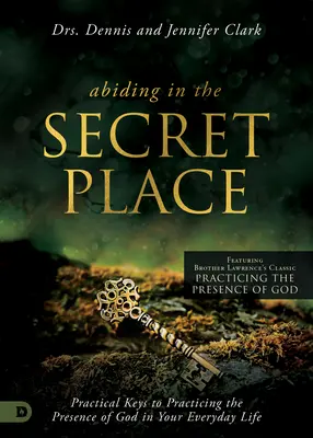 Trwanie w tajemnicy: Praktyczne klucze do praktykowania obecności Boga w codziennym życiu - Abiding in the Secret Place: Practical Keys to Practicing the Presence of God in Your Everyday Life