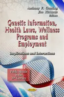 Informacje genetyczne, przepisy zdrowotne, programy odnowy biologicznej i zatrudnienie - implikacje i interakcje - Genetic Information, Health Laws, Wellness Programs & Employment - Implications & Interactions