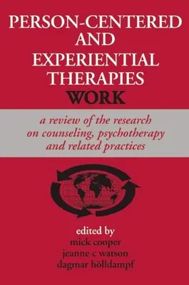 Terapie skoncentrowane na osobie i doświadczeniu działają: Przegląd badań nad poradnictwem, psychoterapią i pokrewnymi praktykami - Person-Centered and Experiential Therapies Work: A Review of the Research on Counseling, Psychotherapy and Related Practices