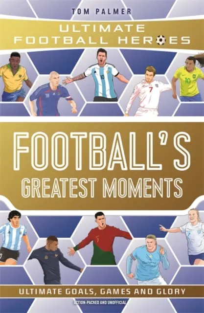 Football's Greatest Moments (Ultimate Football Heroes - seria piłkarska nr 1): Zbierz je wszystkie! - Football's Greatest Moments (Ultimate Football Heroes - The No.1 football series): Collect Them All!