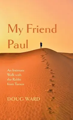 Mój przyjaciel Paweł: Intymny spacer z rabinem z Tarsu - My Friend Paul: An Intimate Walk with the Rabbi from Tarsus