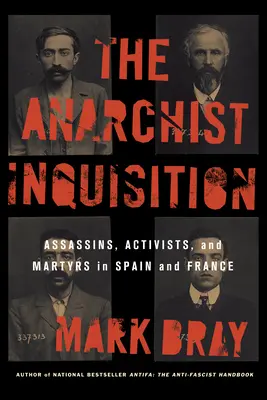 Anarchistyczna inkwizycja: Zabójcy, aktywiści i męczennicy w Hiszpanii i Francji (1891-1909) - The Anarchist Inquisition: Assassins, Activists, and Martyrs in Spain and France (1891-1909)