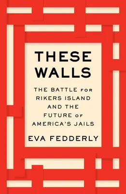 Te mury: Bitwa o Rikers Island i przyszłość amerykańskich więzień - These Walls: The Battle for Rikers Island and the Future of America's Jails