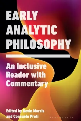 Wczesna filozofia analityczna: Czytelnik inkluzywny z komentarzem - Early Analytic Philosophy: An Inclusive Reader with Commentary