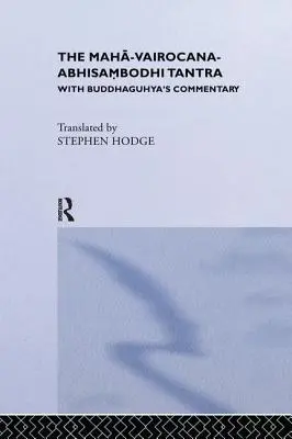 Tantra Maha-Vairocana-Abhisambodhi: Z komentarzem Buddhaguhyi - The Maha-Vairocana-Abhisambodhi Tantra: With Buddhaguhya's Commentary