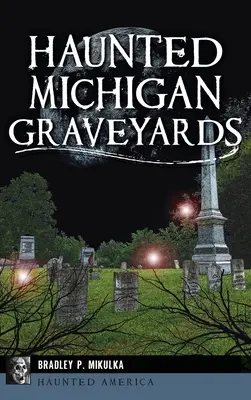 Nawiedzone cmentarze w Michigan - Haunted Michigan Graveyards