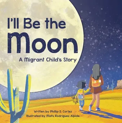 Będę księżycem: Historia dziecka migranta - I'll Be the Moon: A Migrant Child's Story