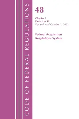 Code of Federal Regulations, TITLE 48 FEDERAL ACQUIS CH 1 (1-51), zmieniony od 1 października 2022 r. (Office of the Federal Register (U S )) - Code of Federal Regulations, TITLE 48 FEDERAL ACQUIS CH 1 (1-51), Revised as of October 1, 2022 (Office of the Federal Register (U S ))