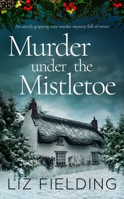 MURDER UNDER THE MISTLETOE to trzymająca w napięciu kryminalna zagadka pełna zwrotów akcji. - MURDER UNDER THE MISTLETOE an utterly gripping cozy murder mystery full of twists