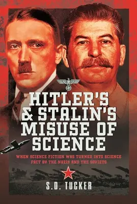 Niewłaściwe wykorzystanie nauki przez Hitlera i Stalina: Kiedy naziści i sowieci zamienili fantastykę naukową w fakty naukowe - Hitler's and Stalin's Misuse of Science: When Science Fiction Was Turned Into Science Fact by the Nazis and the Soviets