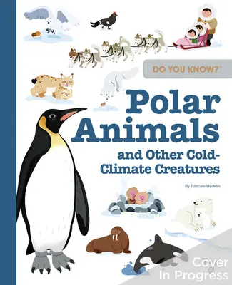 Czy wiesz? Zwierzęta polarne i inne stworzenia żyjące w zimnym klimacie - Do You Know?: Polar Animals and Other Cold-Climate Creatures