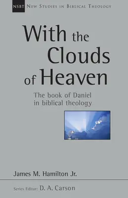 Z obłokami nieba: Księga Daniela w teologii biblijnej, tom 32 - With the Clouds of Heaven: The Book of Daniel in Biblical Theology Volume 32