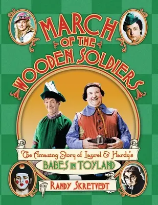 Marsz drewnianych żołnierzyków: Niesamowita historia „Babes in Toyland” Laurela i Hardy'ego” - March of the Wooden Soldiers: The Amazing Story of Laurel & Hardy's Babes in Toyland