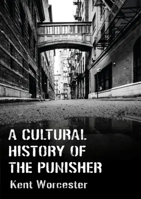 Kulturowa historia Punishera: Marvel Comics i polityka zemsty - A Cultural History of the Punisher: Marvel Comics and the Politics of Vengeance