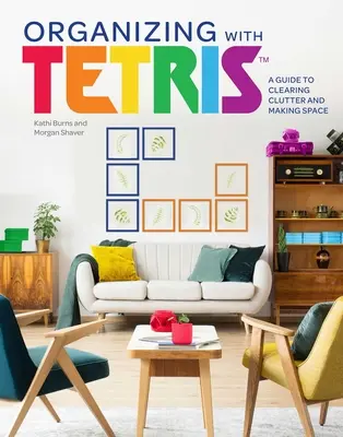 Porządkowanie za pomocą Tetris: Przewodnik po usuwaniu bałaganu i tworzeniu przestrzeni - Organizing with Tetris: A Guide to Clearing Clutter and Making Space