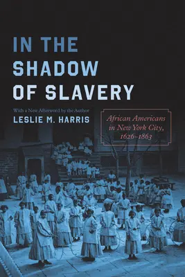 W cieniu niewolnictwa: Afroamerykanie w Nowym Jorku, 1626-1863 - In the Shadow of Slavery: African Americans in New York City, 1626-1863