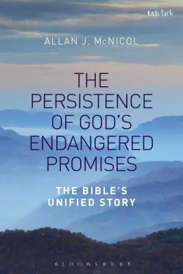 Trwałość zagrożonych Bożych obietnic: Jednolita historia Biblii - The Persistence of God's Endangered Promises: The Bible's Unified Story