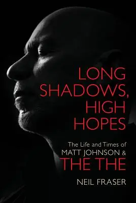 Długie cienie, wielkie nadzieje - życie i czasy Matta Johnsona i The The - Long Shadows, High Hopes - The Life and Times of Matt Johnson & The The