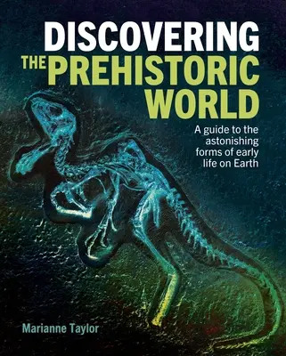 Odkrywanie prehistorycznego świata: Przewodnik po zadziwiających formach wczesnego życia na Ziemi - Discovering the Prehistoric World: A Guide to the Astonishing Forms of Early Life on Earth