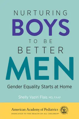 Wychowywanie chłopców na lepszych mężczyzn: Równość płci zaczyna się w domu - Nurturing Boys to Be Better Men: Gender Equality Starts at Home