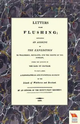 LISTY Z FLUSHINGZawierające relację z wyprawy do Walcheren, Beveland i ujścia Skaldy - LETTERS FROM FLUSHINGContaining an account of the Expedition to Walcheren, Beveland, and the mouth of the Scheldt