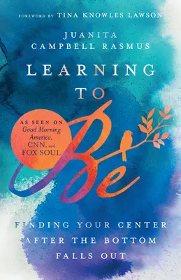 Nauka bycia: Odnalezienie swojego centrum po upadku z dna - Learning to Be: Finding Your Center After the Bottom Falls Out