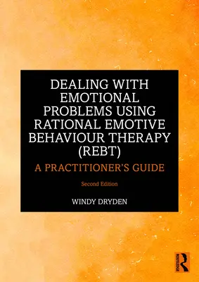 Radzenie sobie z problemami emocjonalnymi przy użyciu Racjonalnej Terapii Zachowań Emocjonalnych (Rebt): A Practitioner's Guide - Dealing with Emotional Problems Using Rational Emotive Behaviour Therapy (Rebt): A Practitioner's Guide