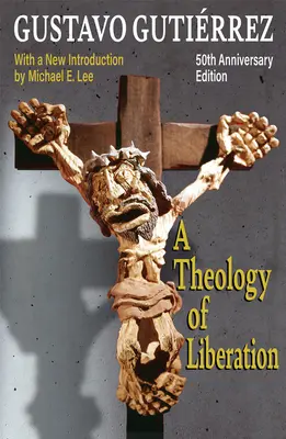 Teologia wyzwolenia: Historia, polityka i zbawienie: wydanie z okazji 50. rocznicy z nowym wstępem Michaela E. Lee) - A Theology of Liberation: History, Politics, and Salvation 50th Anniversary Edition with New Introduction by Michael E. Lee)