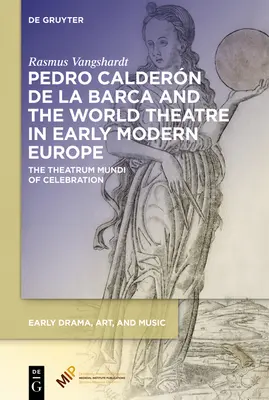 Pedro Caldern de la Barca i teatr światowy we wczesnonowożytnej Europie: Theatrum Mundi świętowania - Pedro Caldern de la Barca and the World Theatre in Early Modern Europe: The Theatrum Mundi of Celebration