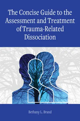 Zwięzły przewodnik po ocenie i leczeniu dysocjacji związanej z traumą - The Concise Guide to the Assessment and Treatment of Trauma-Related Dissociation