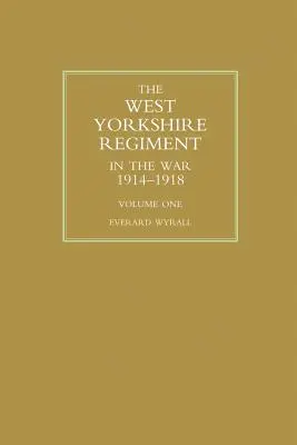 REGIMENT WEST YORKSHIRE W WOJNIE 1914-1918 Tom pierwszy - WEST YORKSHIRE REGIMENT IN THE WAR 1914-1918 Volume One