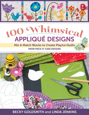 100 kapryśnych wzorów aplikacji: Mix & Match Blocks to Create Playful Quilts od Piece O' Cake Designs - 100 Whimsical Applique Designs: Mix & Match Blocks to Create Playful Quilts from Piece O' Cake Designs