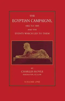 Kampanie egipskie, 1882-1885 i wydarzenia, które do nich doprowadziły, tom pierwszy - EGYPTIAN CAMPAIGNS, 1882-1885 AND THE EVENTS WHICH LED TO THEM Volume One