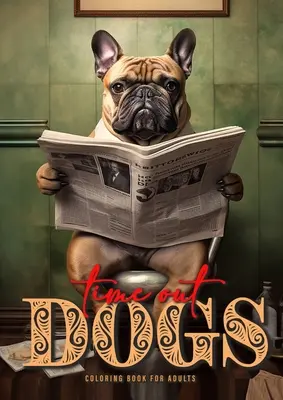 Kolorowanka z psami dla dorosłych: Śmieszne psy Kolorowanka dla dorosłych Psy w skali szarości Kolorowanka A4 52P - Time Out Dogs Coloring Book for Adults: Funny Dogs Coloring Book for Adults Grayscale Dogs Coloring Book A4 52P