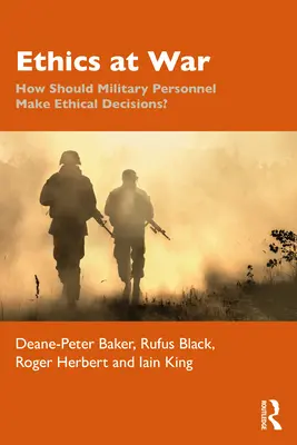 Etyka na wojnie: Jak personel wojskowy powinien podejmować decyzje etyczne? - Ethics at War: How Should Military Personnel Make Ethical Decisions?