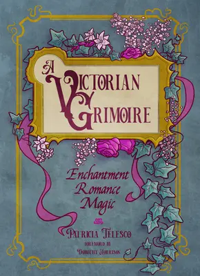 Wiktoriański Grimoire: zaklęcie, romans, magia - A Victorian Grimoire: Enchantment, Romance, Magic