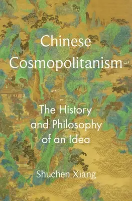 Chiński kosmopolityzm: Historia i filozofia idei - Chinese Cosmopolitanism: The History and Philosophy of an Idea