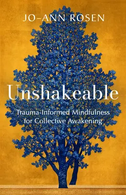 Unshakeable: Oparta na traumie uważność dla zbiorowego przebudzenia - Unshakeable: Trauma-Informed Mindfulness for Collective Awakening