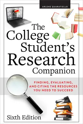 The College Student's Research Companion: Znajdowanie, ocena i cytowanie zasobów potrzebnych do odniesienia sukcesu, wydanie szóste - The College Student's Research Companion: Finding, Evaluating, and Citing the Resources You Need to Succeed, Sixth Edition