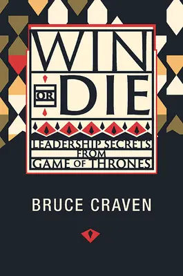 Wygraj lub zgiń: sekrety przywództwa z Gry o Tron - Win or Die: Leadership Secrets from Game of Thrones