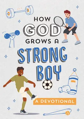 Jak Bóg wychowuje silnego chłopca: Dewocjonalia - How God Grows a Strong Boy: A Devotional