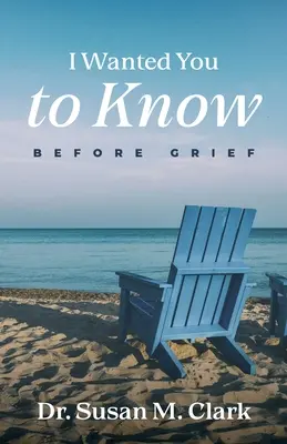 Chciałem, żebyś wiedział: Przed żałobą - I Wanted You to Know: Before Grief