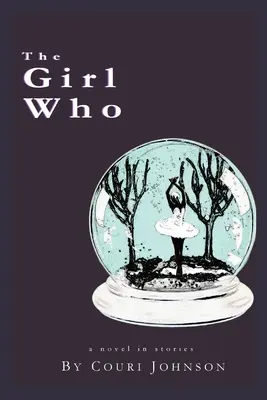 The Girl Who: Powieść w opowiadaniach: Powieść w opowiadaniach - The Girl Who: A Novel in Stories: A Novel in Stories