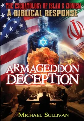 Oszustwo Armagedonu Eschatologia islamu i syjonizmu - biblijna odpowiedź - Armageddon Deception The Eschatology of Islam & Zionism A Biblical Response