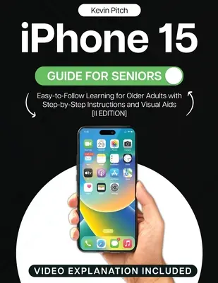 iPhone 15 - przewodnik dla seniorów: Łatwa nauka dla osób starszych z instrukcjami krok po kroku i pomocami wizualnymi [II EDYCJA] - iPhone 15 Guide for Seniors: Easy-to-Follow Learning for Older Adults with Step-by-Step Instructions and Visual Aids [II EDITION]