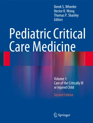 Pediatryczna medycyna ratunkowa: Tom 1: Opieka nad krytycznie chorym lub rannym dzieckiem - Pediatric Critical Care Medicine: Volume 1: Care of the Critically Ill or Injured Child