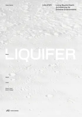 Liquifer. Living Beyond Earth: Architektura dla ekstremalnych środowisk - Liquifer. Living Beyond Earth: Architecture for Extreme Environments