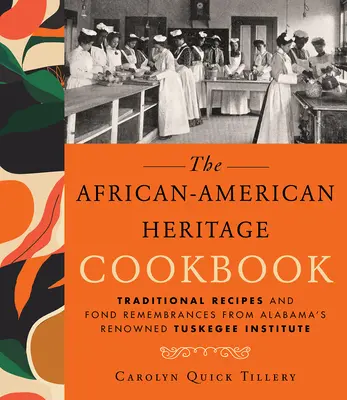 Książka kucharska dziedzictwa afroamerykańskiego: Tradycyjne przepisy i wspomnienia z renomowanego Instytutu Tuskegee w Alabamie - African-American Heritage Cookbook: Traditional Recipes and Fond Remembrances from Alabama's Renowned Tuskegee Institute