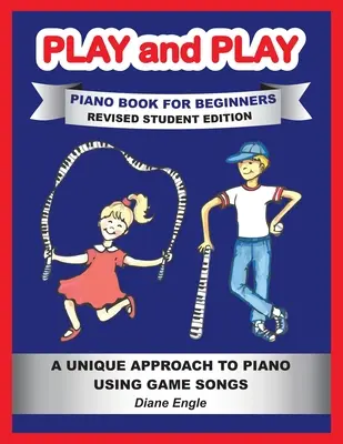 Graj i baw się: Naucz się grać na pianinie i keyboardzie za pomocą zabawnej i łatwej metody REVISED STUDENT EDITION - Play and Play: Learn How to Play the Piano and Keyboard Using a Fun and Easy Method REVISED STUDENT EDITION